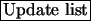 \fbox{Update list}