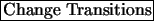\fbox{Change Transitions}