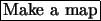 \fbox{Make a map}