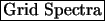 \fbox{Grid Spectra}