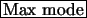 \fbox{Max mode}