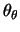 $\theta_\theta$