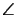 $\angle$
