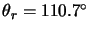 $\theta_r=110.7^\circ$