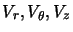 $V_r, V_\theta, V_z$